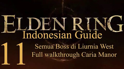 Elden Ring, 100% Newbie Indonesian Guide, Part 11 - Liurnia West Boss & Full walkthrough Caria Manor