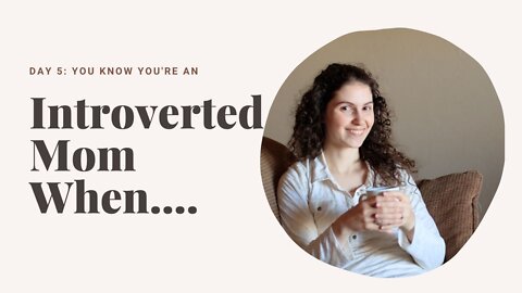 Day 5: You know you’re an introverted mom when... you never get alone time