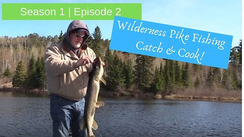 S1E2 | Wilderness pike fishing {Catch & Cook!}