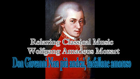 Relaxing Classical Music :Wolfgang Amadeus Mozart : Don Giovanni Non più andrai, farfallone amoroso