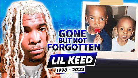 Lil Keed | Gone But Not Forgotten | Tribute To Life & Career of Young Thug's Protege