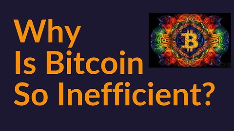 Why Is Bitcoin So Inefficient?