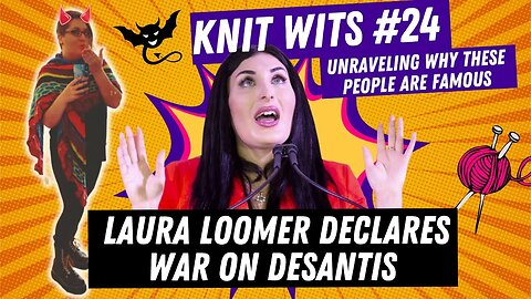 Knit Wits #24: Trump and Desantis Influencers are fighting AGAIN, Laura Loomer declares war