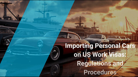 Importing Your Personal Car on a Work Visa: Navigating the Regulations