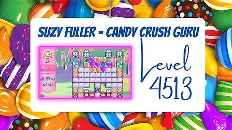 Candy Crush Level 4513 Talkthrough, 29 Moves 0 Boosters