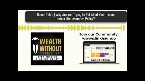 Round Table | Why Are You Trying to Put All of Your Income Into a Life Insurance Policy?