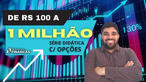 De R$ 100 a 1 Milhão com Opções #108