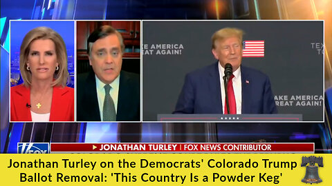 Jonathan Turley on the Democrats' Colorado Trump Ballot Removal: 'This Country Is a Powder Keg'