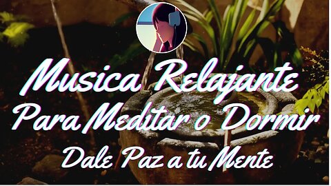 Musica Relajante Para Meditar o Dormir 🎧 | Dale paz a tu mente 🧠Meditatcion Profunda