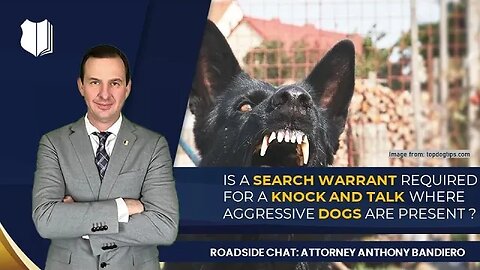 Ep. #271: Is a search warrant required for a knock and talk where aggressive dogs are present?