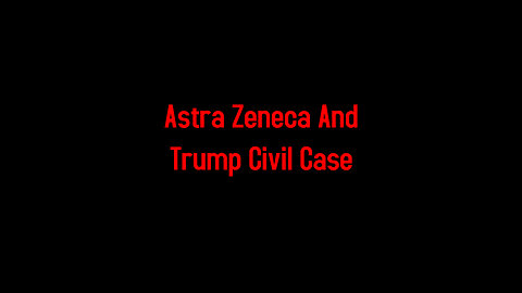 Astra Zeneca And Trump Civil Case