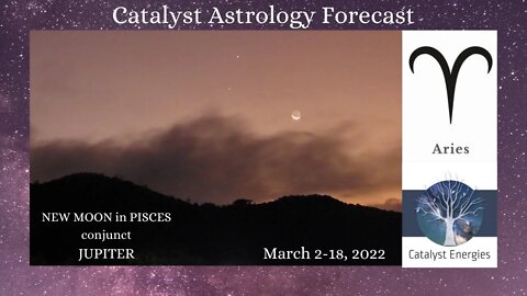 ARIES: Catalyst Astrology Forecast - NEW MOON IN PISCES - March 2-18th, 2022