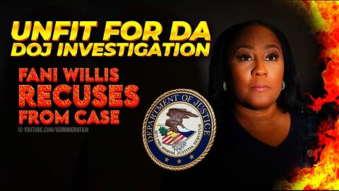 Fani Willis DISQUALIFICATION Saga: UNFIT for DA, DOJ INVESTIGATION - FANI RECUSES Herself ?