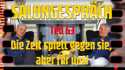 Salongespräch 63 - Die Zeit spielt gegen sie, aber für uns!