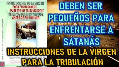 DEBEN SER PEQUEÑOS PARA ENFRENTARSE A SATANÁS - INSTRUCCIONES DE LA VIRGEN PARA LOS ULTIMOS TIEMPOS