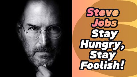 Stay Hungry, Stay Foolish: Lessons from Steve Jobs