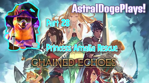 Chained Echoes ~ Part 28: Princess Amalia Rescue