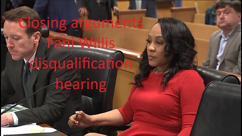 Full Closing arguments of Fani Willis disqualification hearing