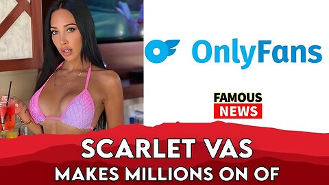 Scarlet Vas Has Revealed That She Made $1.6 Million On OF | Famous News