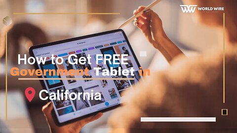 How to Get FREE Government Tablet in California-World-Wire