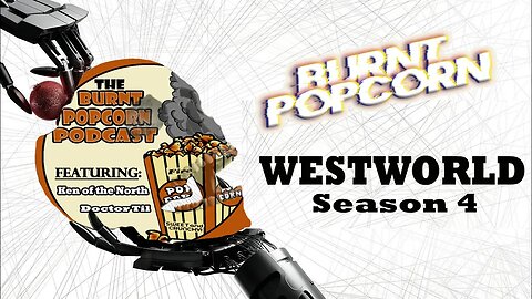 Westworld Season 4 | Burnt Popcorn #20