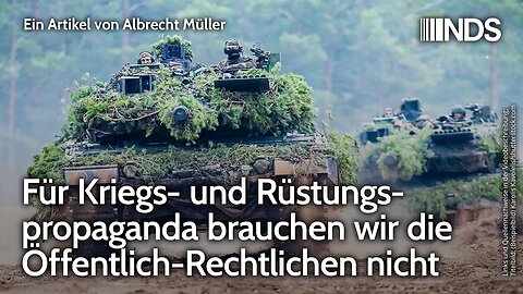 Für Kriegs- und Rüstungspropaganda brauchen wir die Öffentlich-Rechtlichen nicht.Albrecht Müller NDS