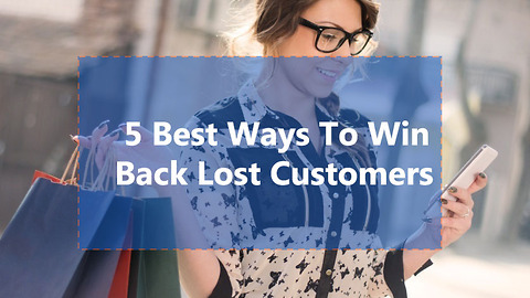 5 Strategies To Win Back Lost Customers