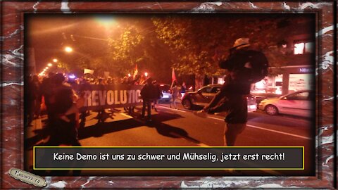 Keine Demo ist uns zu schwer und Mühselig, jetzt erst recht!