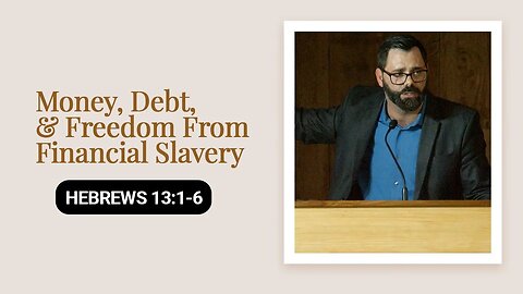 Money, Debt, & Freedom From Financial Slavery | Hebrews 13:1-6