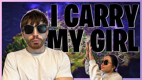 I CARRY MY GIRL I CARRY MY GIRL [RESPECTFULLY] | FORTNITE DUOS | FORTNITE DUOS