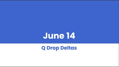 Q DROP DELTAS JUNE 14