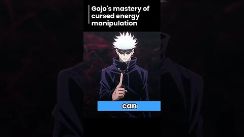 gojo's mastery of cursed energy manipulation