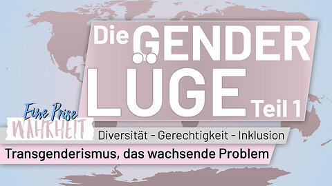 Die Gender Lüge (1): Transgenderismus - das wachsende Problem