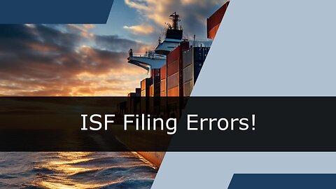 Mastering the ISF Filing Process: Avoid These Common Mistakes!