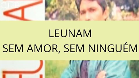 Leunam Sem Amor, Sem Ninguém