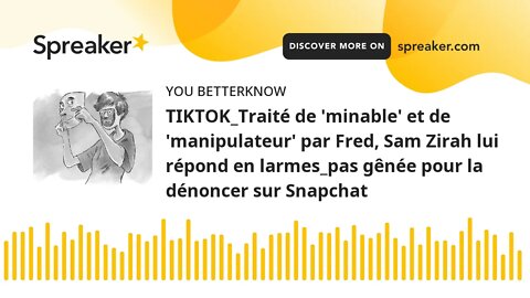 TIKTOK_Traité de 'minable' et de 'manipulateur' par Fred, Sam Zirah lui répond en larmes_pas gênée p