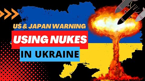 US & Japan foreshadow use of NUKES in Ukraine