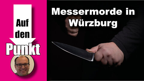 Einwanderungspolitik: Messermorde in Würzburg sind ein Ergebnis (Auf den Punkt 68)