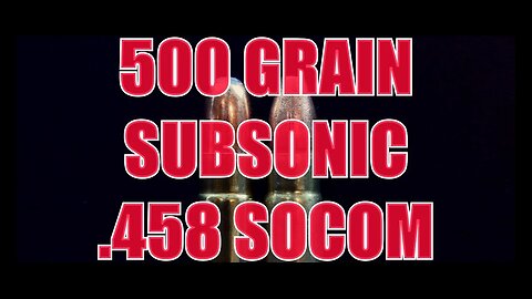 500gr Subsonic .458 SOCOM TEST & HUNT