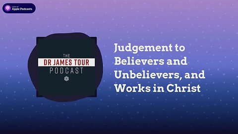 Judgement to Believers and Unbelievers, and Works in Christ - I Peter 4, Part 2 - The James Tour...