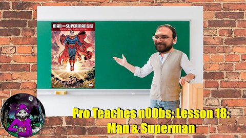 Pro Teaches n00bs: Lesson 18: Man & Superman