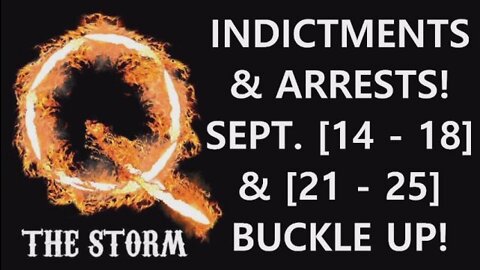 The Q Clock! Indictments & Arrests Sept. [14 - 18] & [21 - 25] Buckle Up! The Storm Has Arrived!