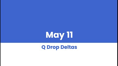 Q DROP DELTAS MAY 11