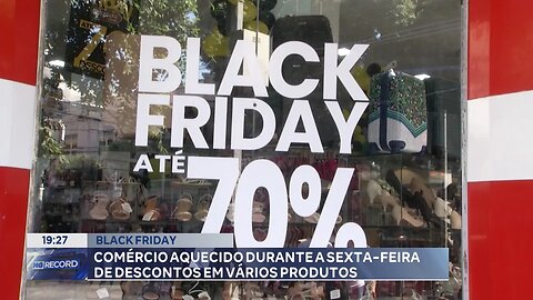 Black Friday: Comércio aquecido durante a sexta-feira de descontos em vários produtos.