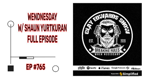 WEDNESDAY'S W/ SHAUN YURTKURAN - FULL SHOW (Ep #765)