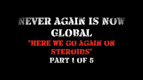 Children's Health Defense: Never Again Is Now Global 1: Here We Go Again On Steroids