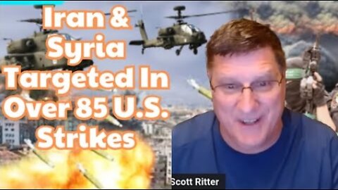 Scott Ritter: ‘Iranian proxies’ targeted in over 85 U.S. strikes in Iraq and Syria