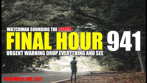 FINAL HOUR 941- URGENT WARNING DROP EVERYTHING AND SEE - WATCHMAN SOUNDING THE ALARM