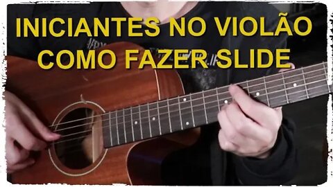 Como fazer slide - Iniciantes no Violão