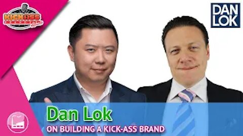 Dan Lok - Kick-Ass Brands Show - Ep. 01